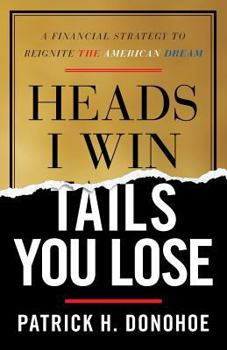 Paperback Heads I Win, Tails You Lose: A Financial Strategy to Reignite the American Dream Book