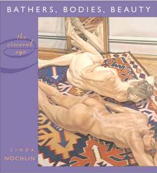 Bathers, Bodies, Beauty: The Visceral Eye (The Charles Eliot Norton Lectures) - Book  of the Charles Eliot Norton Lectures