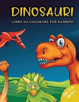 Paperback Dinosauri Libro da Colorare per Bambini dai 4-8 anni: Libro sui Dinosauri da Colorare per Ragazzi e Ragazze. Disegni Realistici per tutti i bambini [Italian] Book