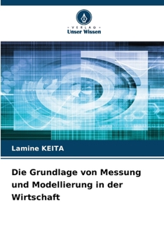 Die Grundlage von Messung und Modellierung in der Wirtschaft (German Edition)