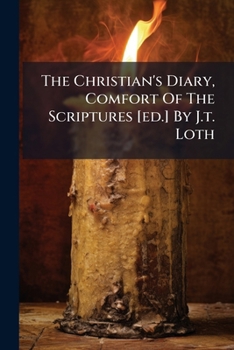 Paperback The Christian's Diary, Comfort Of The Scriptures [ed.] By J.t. Loth Book