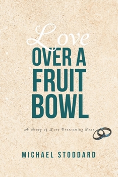 Love Over a Fruit Bowl: A Story of Love Overcoming Fear