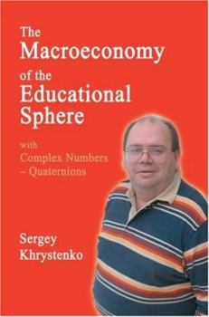 Paperback The Macroeconomy of the Educational Sphere with Complex Numbers: Quaternions Book