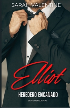 ELLIOT. Heredero engañado.: Una novela romántica contemporánea de segundas oportunidades llena de intriga, emoción, pasión y amor en el corazón de las Highlands (Herederos) (Spanish Edition)