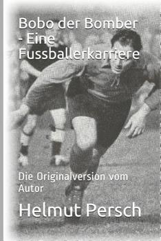 Paperback Bobo Der Bomber - Eine Fussballerkarriere: Die Originalversion Vom Autor [German] Book