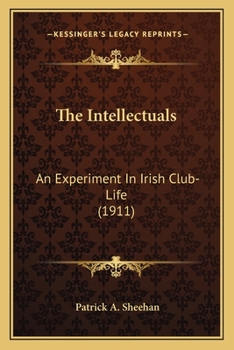 Paperback The Intellectuals: An Experiment In Irish Club-Life (1911) Book