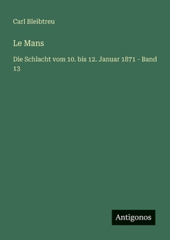 Le Mans: Die Schlacht vom 10. bis 12. Januar 1871 - Band 13 (German Edition)