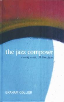 Hardcover The Jazz Composer: Moving Music Off the Paper Book