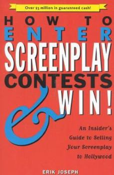 Paperback How to Enter Screenplay Contests...and Win!: An Insiders Guide to Selling Your Screenplay to Hollywood Book