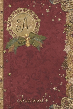 A Journal: Vintage Christmas Initial A Monogram Notebook: Journal Style Blank Lined Cream Paper Decorated Interior