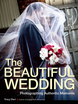 Paperback The Beautiful Wedding: Photography Techniques for Capturing Authentic Moments Book