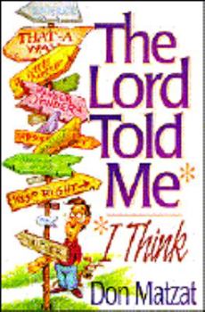 Paperback The Lord Told Me --I Think: It's Not Easy Being Led by the Holy Spirit in a World of Noise And... Book