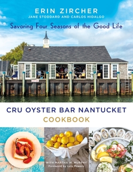 Hardcover Cru Oyster Bar Nantucket Cookbook: Savoring Four Seasons of the Good Life Book