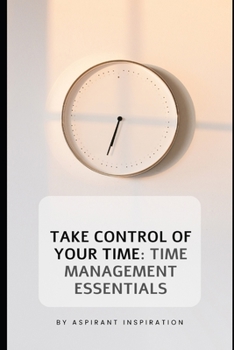 Paperback "Take Control of Your Time: Time Management Essentials Book