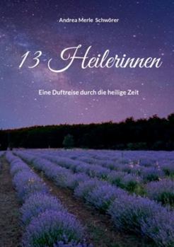 Paperback 13 Heilerinnen: Eine Duftreise durch die heilige Zeit [German] Book