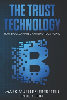 Paperback The Trust Technology: How blockchain is changing your world with smart contracts, crypto tokens, security tokens, stable coins, Bitcoin, Eth Book