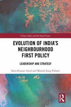 Evolution of India’s Neighbourhood First Policy: Leadership and Strategy (China-India and the Small States)