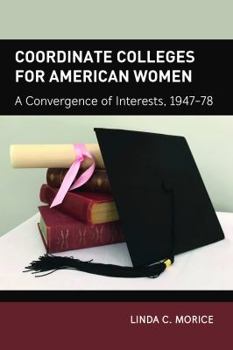 Paperback Coordinate Colleges for American Women: A Convergence of Interests, 1947-78 Book