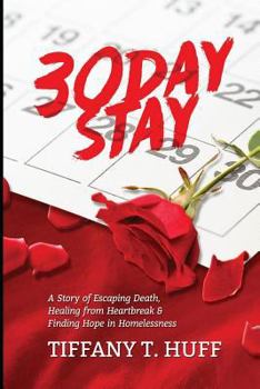 Paperback 30 Day Stay: One Woman's Story of Escaping Death, Healing from Heartbreak and Finding Hope in Homelessness Book