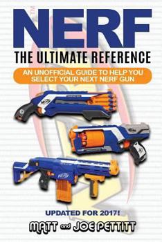 Paperback Nerf - The Ultimate Reference: An Unofficial Guide to Help You Select Your Next Nerf Gun Book