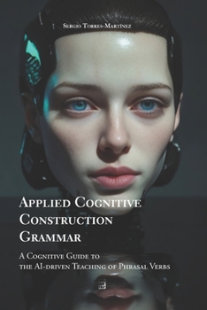 Paperback Applied Cognitive Construction Grammar: A Cognitive Guide to the Ai-Driven Teaching of Phrasal Verbs Book