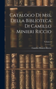 Hardcover Catalogo Di Mss. Della Biblioteca Di Camillo Minieri Riccio; Volume 2 [Italian] Book