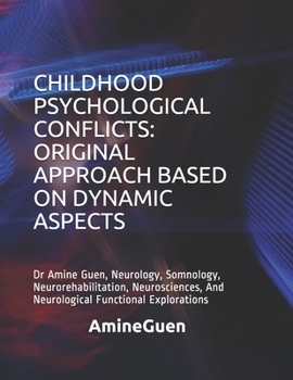 Paperback Childhood Psychological Conflicts: ORIGINAL APPROACH BASED ON DYNAMIC ASPECTS: Dr Amine Guen, Neurology, Somnology, Neurorehabilitation, Neurosciences Book