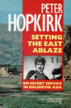 Paperback Setting the East Ablaze: On Secret Service in Bolshevik Asia Book