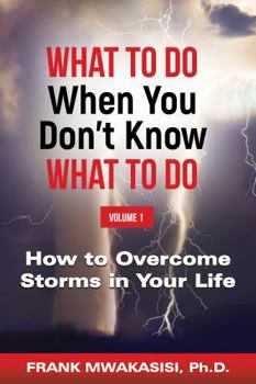 Paperback What To Do When You Don't Know What To Do Volume 1: How To Overcome Storms In Your Life Book