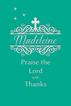Madeleine Praise the Lord with Thanks: Personalized Gratitude Journal for Women of Faith