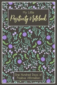 Paperback My Little Positivity Notebook: One Hundred Days of Positive Affirmation Book