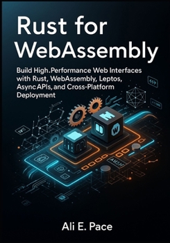 Paperback Rust for WebAssembly: Build High-Performance Web Interfaces with Rust, WebAssembly, Leptos, Async APIs, and Cross-Platform Deployment Book