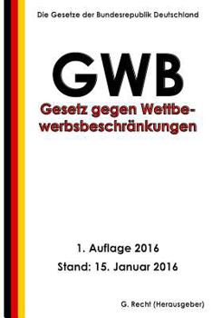 Gesetz Gegen Wettbewerbsbeschr�nkungen (Gwb), 1. Auflage 2016