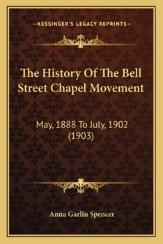 Paperback The History Of The Bell Street Chapel Movement: May, 1888 To July, 1902 (1903) Book