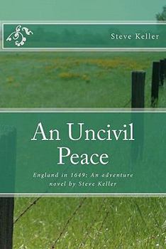 Paperback An Uncivil Peace: England in 1649; An adventure novel by Steve Keller Book