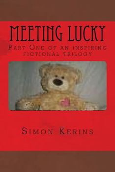 Meeting Lucky: The First Part of a Fiction Trilogy for Adults and Children.