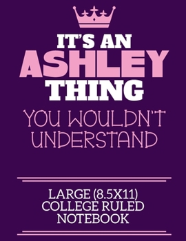 Paperback It's An Ashley Thing You Wouldn't Understand Large (8.5x11) College Ruled Notebook: A cute notebook or notepad to write in for any book lovers, doodle Book