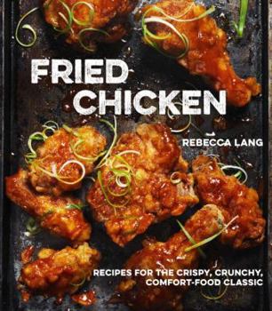 Hardcover Fried Chicken: Recipes for the Crispy, Crunchy, Comfort-Food Classic [a Cookbook] Book