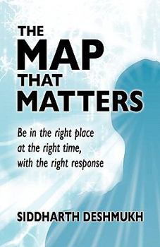 Hardcover The Map That Matters, Being in the Right Place at the Right Time, With the Right Response Book