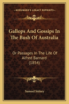 Paperback Gallops And Gossips In The Bush Of Australia: Or Passages In The Life Of Alfred Barnard (1854) Book