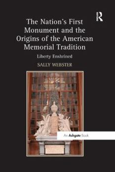 Paperback The Nation's First Monument and the Origins of the American Memorial Tradition: Liberty Enshrined Book