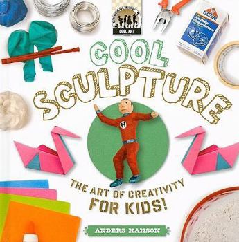 Library Binding Cool Sculpture: The Art of Creativity for Kids! Book