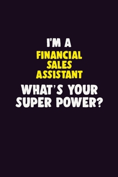Paperback I'M A Financial Sales Assistant, What's Your Super Power?: 6X9 120 pages Career Notebook Unlined Writing Journal Book