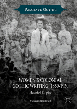 Women's Colonial Gothic Writing, 1850-1930: Haunted Empire - Book  of the Palgrave Gothic