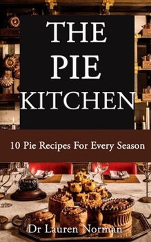 Paperback The Pie Kitchen: 10 Pie Recipes For Every Season Book