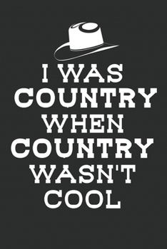 Funny Country Notebook: I was Country when country wasn't cool Notebook or Journal Western Dance Cowboy Fans (6x9 inches, 120 Pages, mat cover, cream paper)