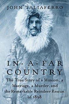 Hardcover In a Far Country: The True Story of a Mission, a Marriage, and the Remarkable Reindeer Rescue of 1898 Book