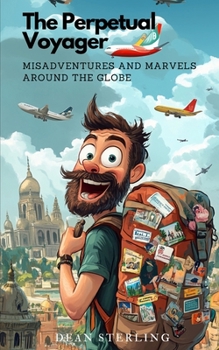 Paperback The Perpetual Voyager: Misadventures and Marvels Around the Globe Book