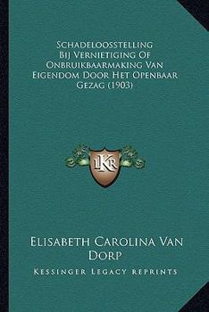 Paperback Schadeloosstelling Bij Vernietiging Of Onbruikbaarmaking Van Eigendom Door Het Openbaar Gezag (1903) [Dutch] Book