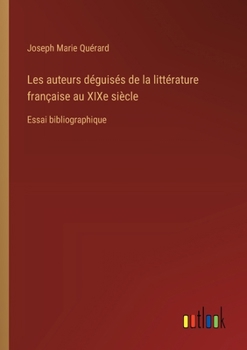 Paperback Les auteurs déguisés de la littérature française au XIXe siècle: Essai bibliographique [French] Book